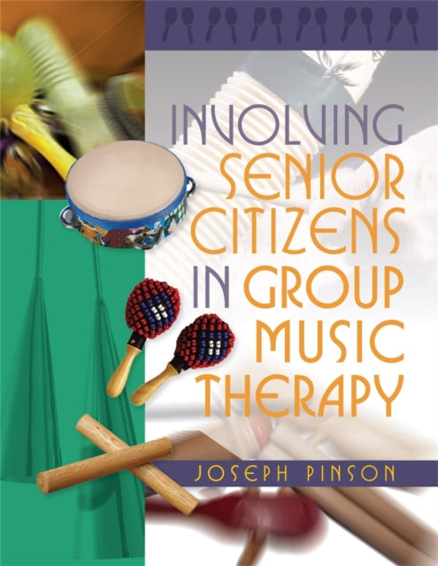 Book cover of: Involving Senior Citizens in Group Music Therapy. By: Joe Pinson