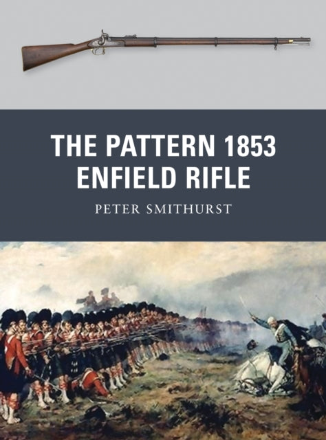 Book cover of: Pattern 1853 Enfield Rifle. By: P. G. Smithurst