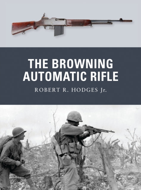 Book cover of: Browning Automatic Rifle. By: Robert R. Hodges