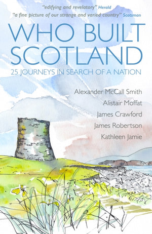 Who Built Scotland, Twenty-Five Journeys in Search of a Nation