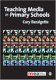 Book cover of: Teaching Media in Primary Schools. By: Cary Bazalgette