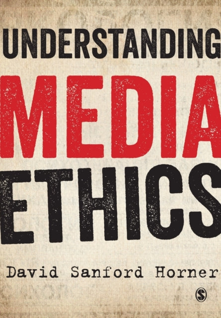 Book cover of: Understanding Media Ethics. By: David Sanford Horner