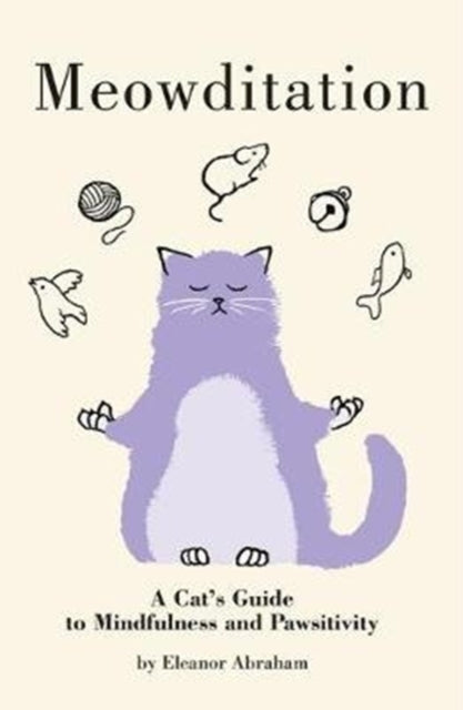 Meowditation, A Cat's Guide to Mindfulness and Pawsitivity 9781849345309 Eleanor ABRAHAM