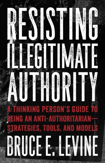 Book cover of: Resisting Illegitimate Authority. By: Bruce E. Levine
