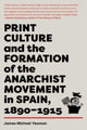 Book cover of: Print Culture and the Formation of the Anarchist Movement in Spain, 1890-1915. By: James Michael Yeoman