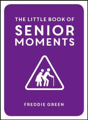 Little Book of Senior Moments, A Timeless Collection of Comedy Quotes and Quips for Growing Old, Not Up