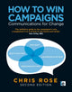 Book cover of: How to Win Campaigns. By: Chris Rose
