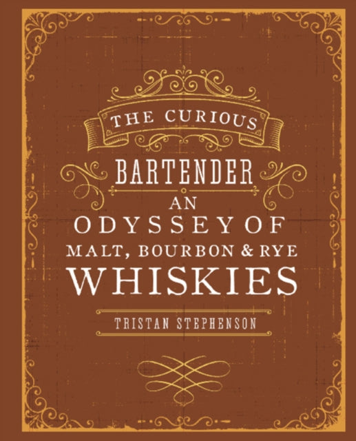 Book cover of: Curious Bartender: An Odyssey of Malt, Bourbon & Rye Whiskies. By: Tristan Stephenson