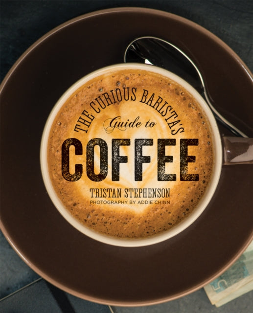 Book cover of: Curious Barista’s Guide to Coffee. By: Tristan Stephenson