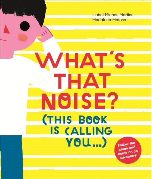 Book cover of: What's That Noise?. By: Isabel Minhós Martins