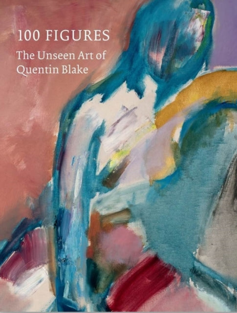 Book cover of: 100 Figures: The Unseen Art of Quentin Blake. By: Quentin Blake