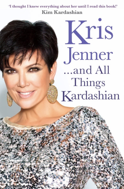 Book cover of: Kris Jenner... And All Things Kardashian