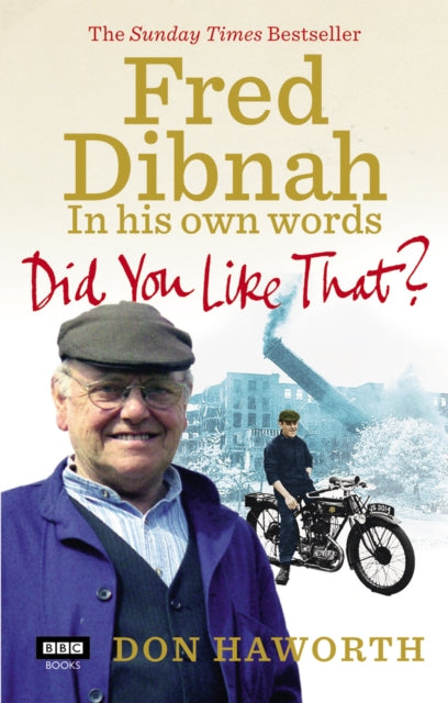 Book cover of: Did You Like That? Fred Dibnah, In His Own Words. By: Don Haworth