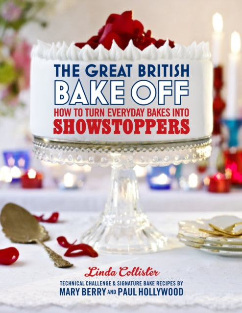 Book cover of: Great British Bake Off: How to turn everyday bakes into showstoppers. By: Linda Collister