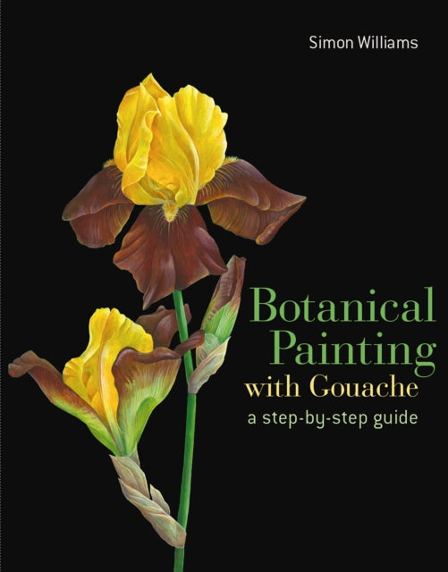 Book cover of: Botanical Painting with Gouache. By: Simon Williams