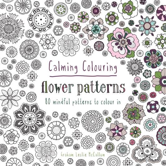 Book cover of: Calming Colouring Flower Patterns. By: Graham McCallum