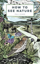 Book cover of: How to See Nature. By: Paul Evans