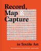 Book cover of: Record, Map and Capture in Textile Art. By: Jordan Cunliffe