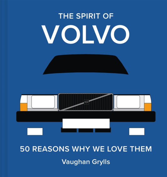 Spirit of Volvo, 50 Reasons Why We Love Them 9781849949880 Vaughan Grylls