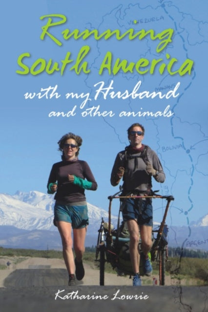 Book cover of: Running South America. By: Katharine Lowrie