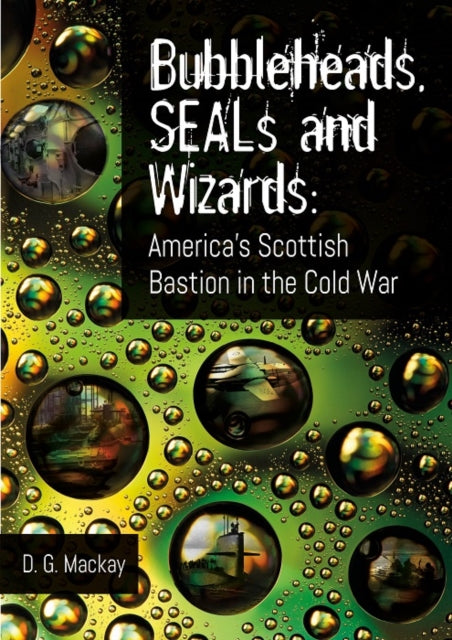 Book cover of: Bubbleheads, SEALs and Wizards. By: D. G. Mackay