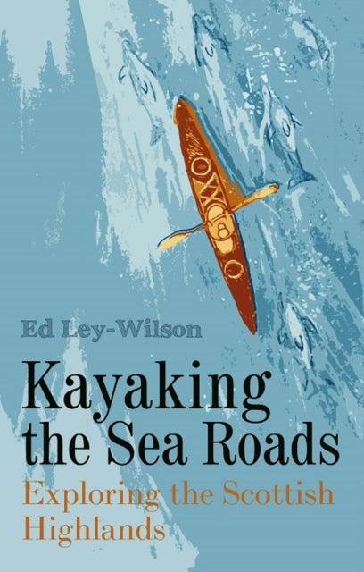 Book cover of: Kayaking the Sea Roads. By: Ed Ley-Wilson