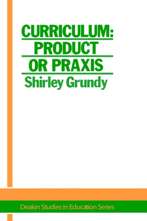 Curriculum: Product Or Praxis?