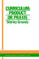 Book cover of: Curriculum: Product Or Praxis?. By: Shirley Grundy