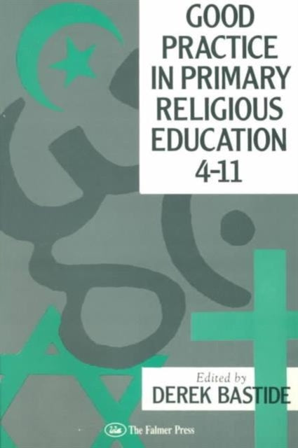 Book cover of: Good Practice In Primary Religious Education 4-11. By: Derek Bastide