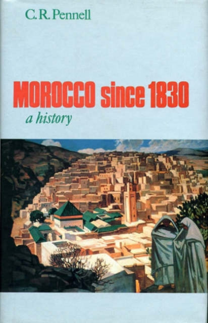 Book cover of: Morocco Since 1830. By: C. R. Pennell