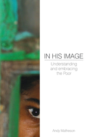 In His Image: Understanding and Embracing the Poor