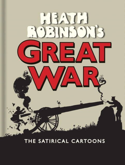 Book cover of: Heath Robinson's Great War. By: W. Heath Robinson