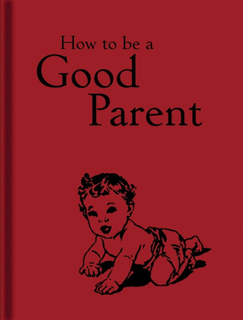 Book cover of: How to Be a Good Parent. By: Jaqueline Mitchell