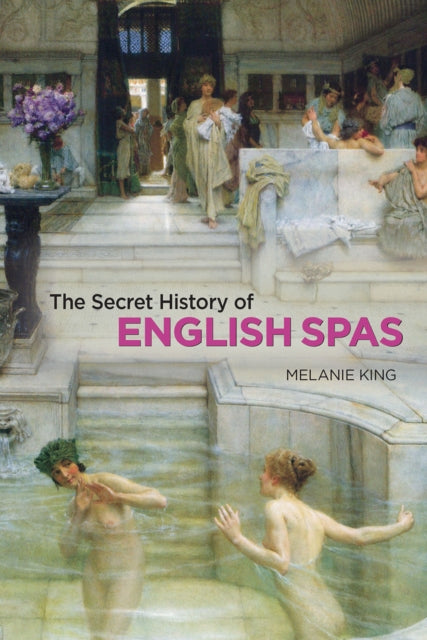 Book cover of: Secret History of English Spas, The. By: Melanie King