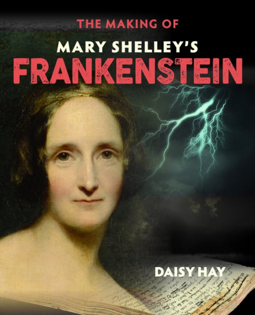 Book cover of: Making of Mary Shelley's Frankenstein. By: Daisy Hay