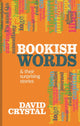 Book cover of: Bookish Words & their Surprising Stories. By: David Crystal