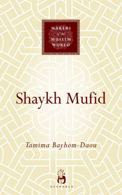Book cover of: Shaykh Mufid. By: Tamima Bayhom-Daou