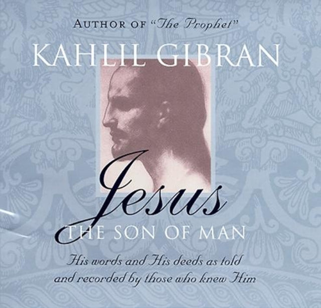 Book cover of: Jesus: The Son of Man. By: Kahlil Gibran