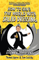 Book cover of: How to Save the World with Salad Dressing