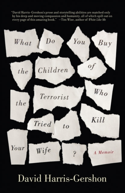 Book cover of: What Do You Buy the Children of the Terrorist Who Tried to Kill Your Wife?. By: David Harris-Gershon