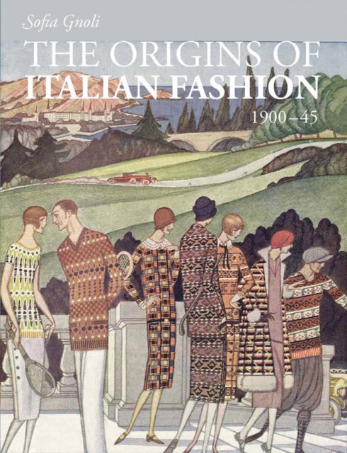 Book cover of: origins of Italian Fashion 1900-1945. By: Sofia Gnoli