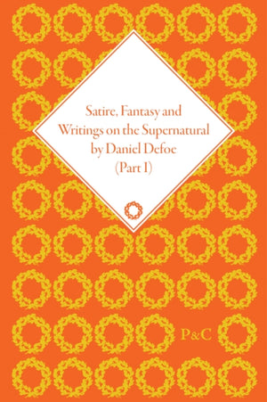 Satire, Fantasy and Writings on the Supernatural by Daniel Defoe, Part I