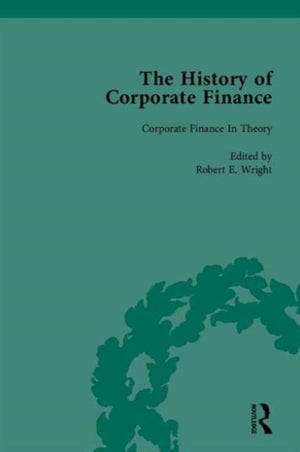 History of Corporate Finance: Developments of Anglo-American Securities Markets, Financial Practices, Theories and Laws