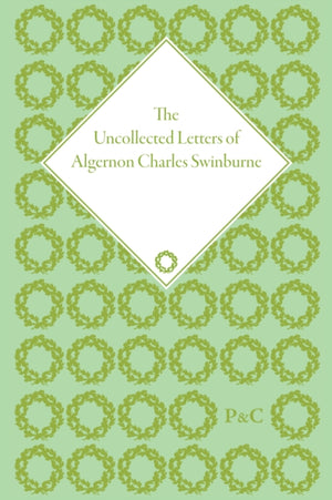 The Uncollected Letters of Algernon Charles Swinburne