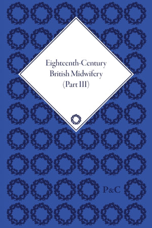 Eighteenth-Century British Midwifery, Part III