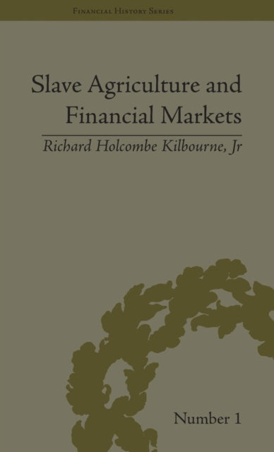 Book cover of: Slave Agriculture and Financial Markets in Antebellum America. By: Richard Holcombe, Jr. Kilbourne