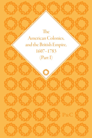 American Colonies and the British Empire, 1607-1783, Part I