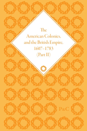 American Colonies and the British Empire, 1607-1783, Part II
