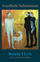 Book cover of: Where I Live. By: Arundhathi Subramaniam.
