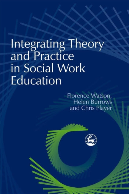 Book cover of: Integrating Theory and Practice in Social Work Education